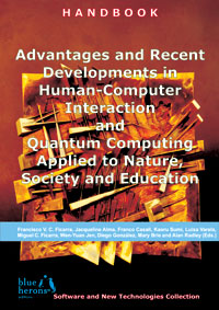 Advantages and Recent Developments in Human-Computer Interaction and Quantum Computing Applied to Nature, Society, and Education (Cipolla-Ficarra, F. et al. Eds. - Blue Herons Editions :: Canada, Argentina, Spain and Italy)